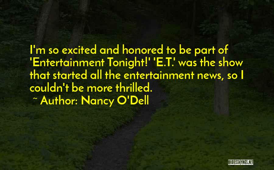 Nancy O'Dell Quotes: I'm So Excited And Honored To Be Part Of 'entertainment Tonight!' 'e.t.' Was The Show That Started All The Entertainment