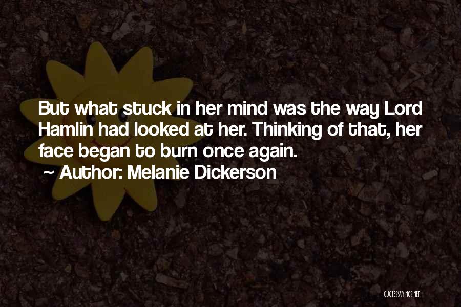 Melanie Dickerson Quotes: But What Stuck In Her Mind Was The Way Lord Hamlin Had Looked At Her. Thinking Of That, Her Face