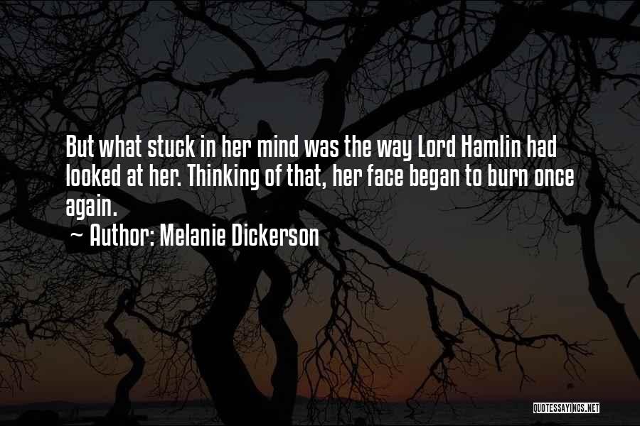 Melanie Dickerson Quotes: But What Stuck In Her Mind Was The Way Lord Hamlin Had Looked At Her. Thinking Of That, Her Face