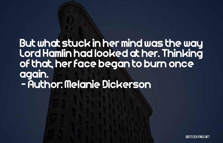 Melanie Dickerson Quotes: But What Stuck In Her Mind Was The Way Lord Hamlin Had Looked At Her. Thinking Of That, Her Face
