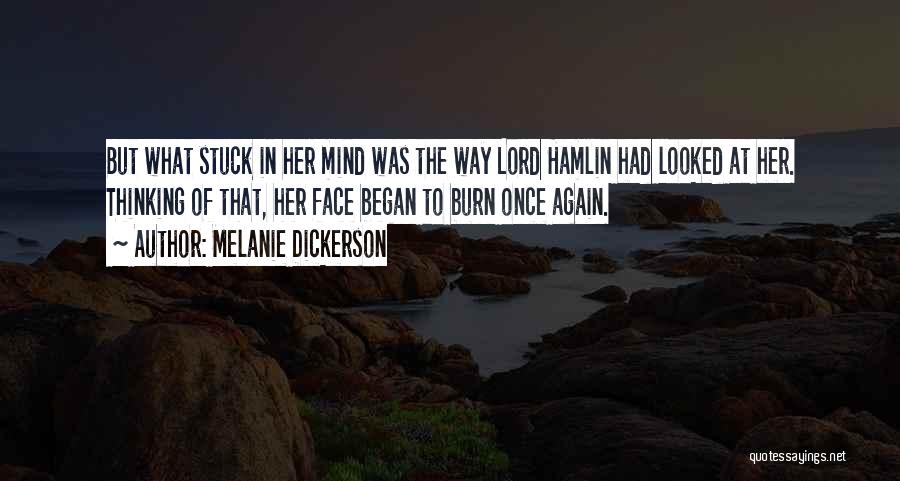 Melanie Dickerson Quotes: But What Stuck In Her Mind Was The Way Lord Hamlin Had Looked At Her. Thinking Of That, Her Face