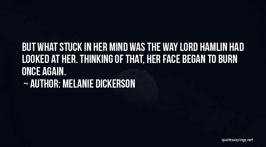 Melanie Dickerson Quotes: But What Stuck In Her Mind Was The Way Lord Hamlin Had Looked At Her. Thinking Of That, Her Face