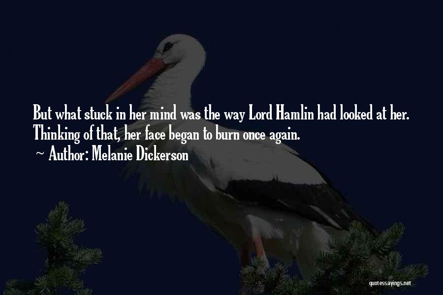 Melanie Dickerson Quotes: But What Stuck In Her Mind Was The Way Lord Hamlin Had Looked At Her. Thinking Of That, Her Face