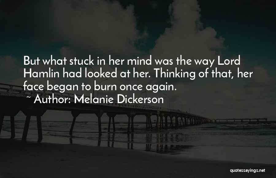 Melanie Dickerson Quotes: But What Stuck In Her Mind Was The Way Lord Hamlin Had Looked At Her. Thinking Of That, Her Face