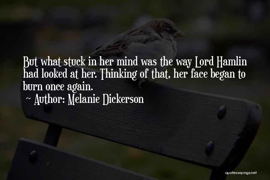 Melanie Dickerson Quotes: But What Stuck In Her Mind Was The Way Lord Hamlin Had Looked At Her. Thinking Of That, Her Face