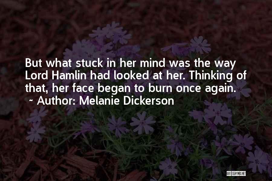 Melanie Dickerson Quotes: But What Stuck In Her Mind Was The Way Lord Hamlin Had Looked At Her. Thinking Of That, Her Face