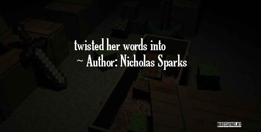 Nicholas Sparks Quotes: Twisted Her Words Into