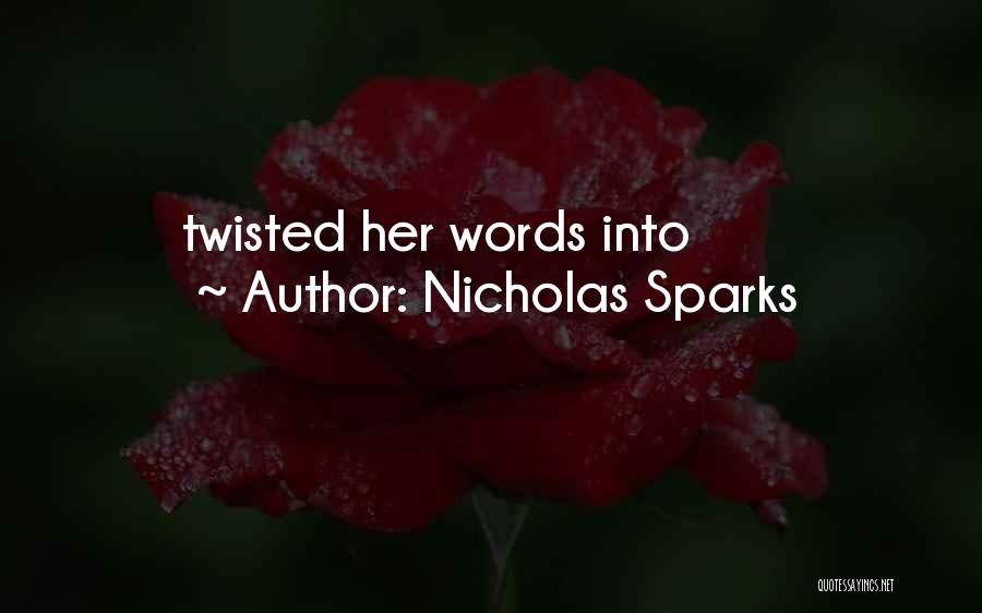 Nicholas Sparks Quotes: Twisted Her Words Into