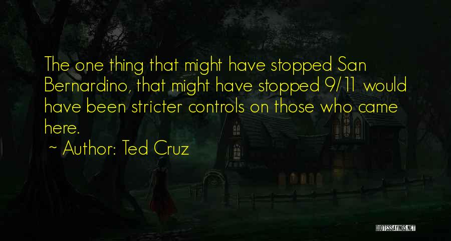 Ted Cruz Quotes: The One Thing That Might Have Stopped San Bernardino, That Might Have Stopped 9/11 Would Have Been Stricter Controls On