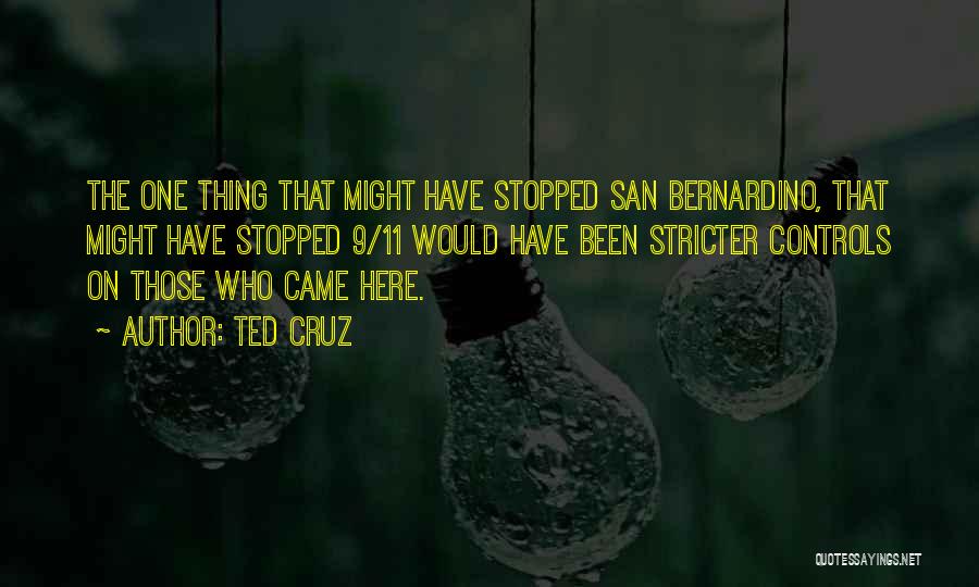 Ted Cruz Quotes: The One Thing That Might Have Stopped San Bernardino, That Might Have Stopped 9/11 Would Have Been Stricter Controls On