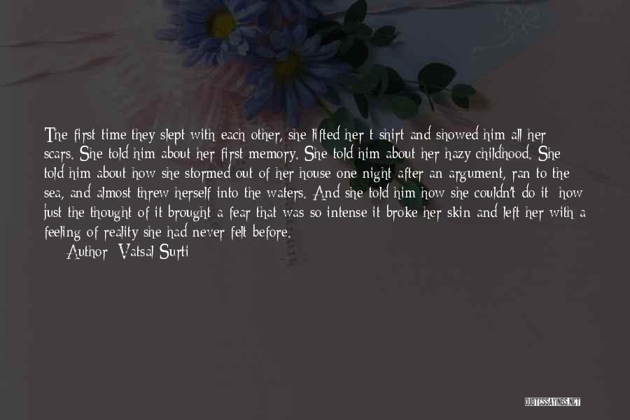 Vatsal Surti Quotes: The First Time They Slept With Each Other, She Lifted Her T-shirt And Showed Him All Her Scars. She Told