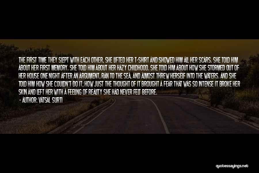 Vatsal Surti Quotes: The First Time They Slept With Each Other, She Lifted Her T-shirt And Showed Him All Her Scars. She Told