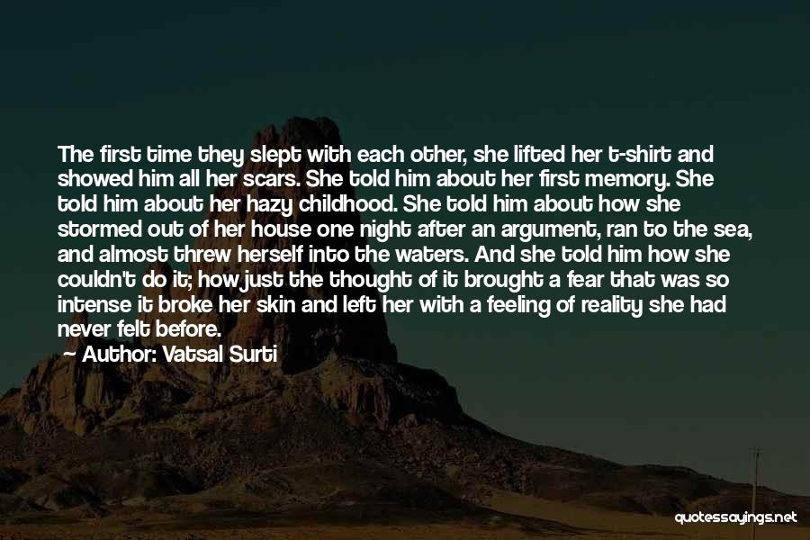 Vatsal Surti Quotes: The First Time They Slept With Each Other, She Lifted Her T-shirt And Showed Him All Her Scars. She Told