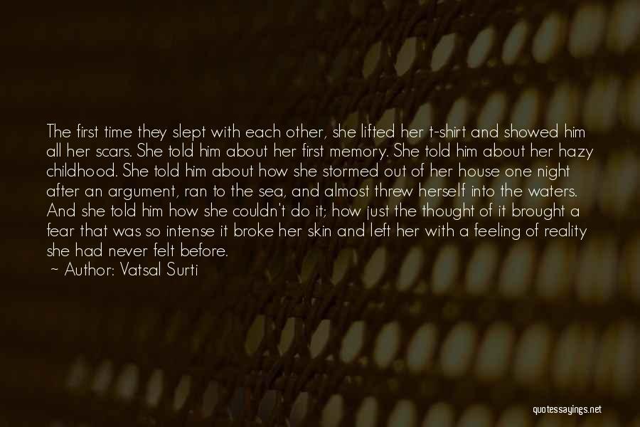 Vatsal Surti Quotes: The First Time They Slept With Each Other, She Lifted Her T-shirt And Showed Him All Her Scars. She Told