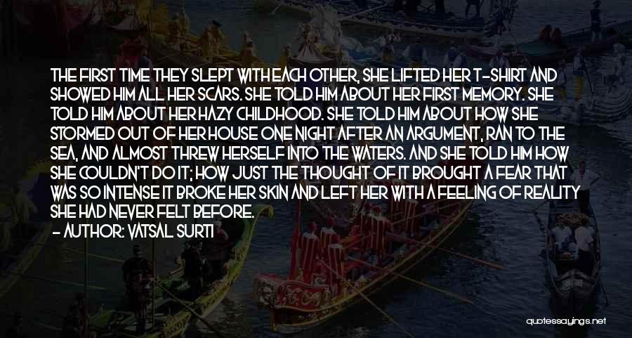 Vatsal Surti Quotes: The First Time They Slept With Each Other, She Lifted Her T-shirt And Showed Him All Her Scars. She Told