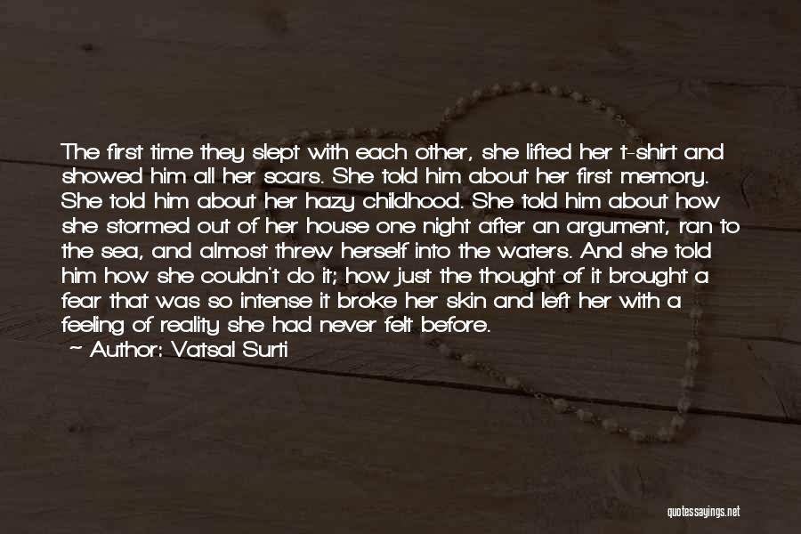 Vatsal Surti Quotes: The First Time They Slept With Each Other, She Lifted Her T-shirt And Showed Him All Her Scars. She Told