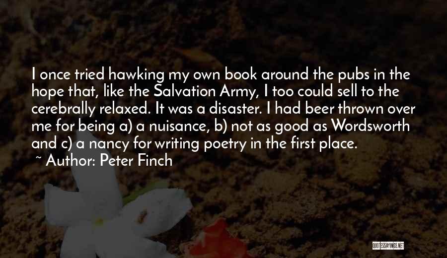 Peter Finch Quotes: I Once Tried Hawking My Own Book Around The Pubs In The Hope That, Like The Salvation Army, I Too