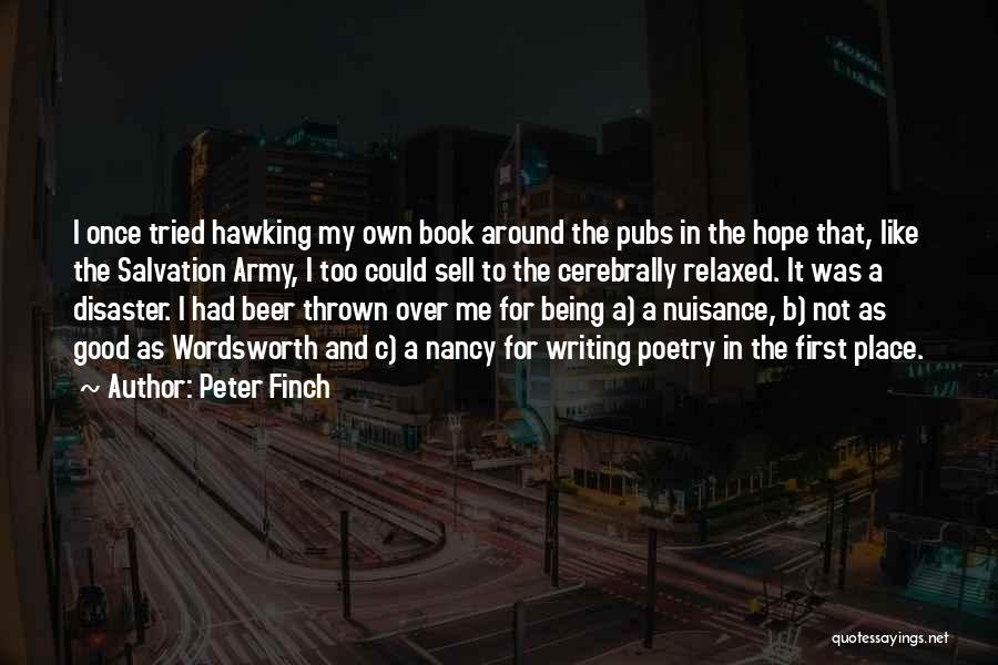 Peter Finch Quotes: I Once Tried Hawking My Own Book Around The Pubs In The Hope That, Like The Salvation Army, I Too