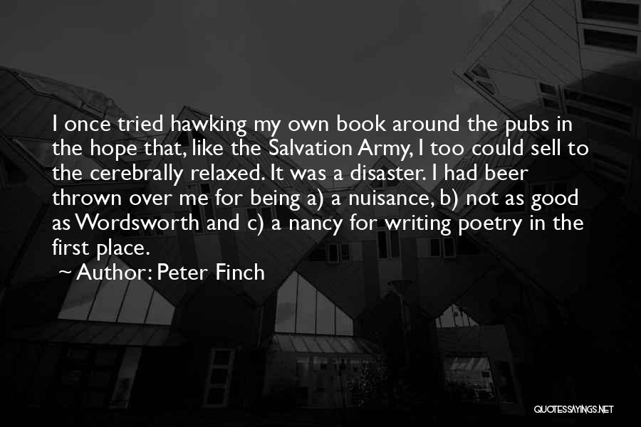 Peter Finch Quotes: I Once Tried Hawking My Own Book Around The Pubs In The Hope That, Like The Salvation Army, I Too