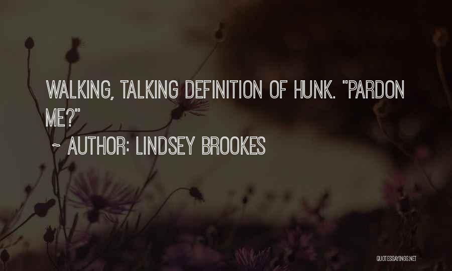 Lindsey Brookes Quotes: Walking, Talking Definition Of Hunk. Pardon Me?