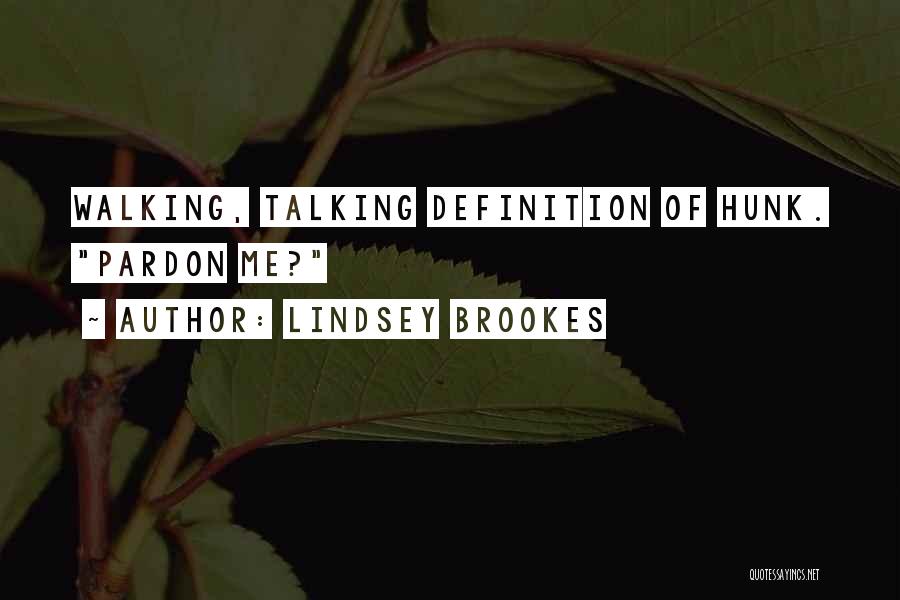 Lindsey Brookes Quotes: Walking, Talking Definition Of Hunk. Pardon Me?