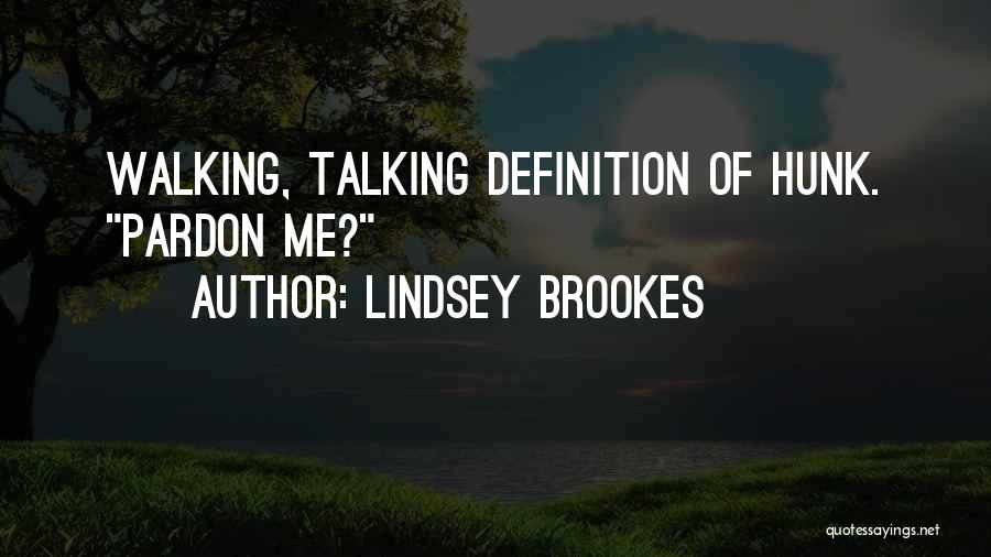 Lindsey Brookes Quotes: Walking, Talking Definition Of Hunk. Pardon Me?