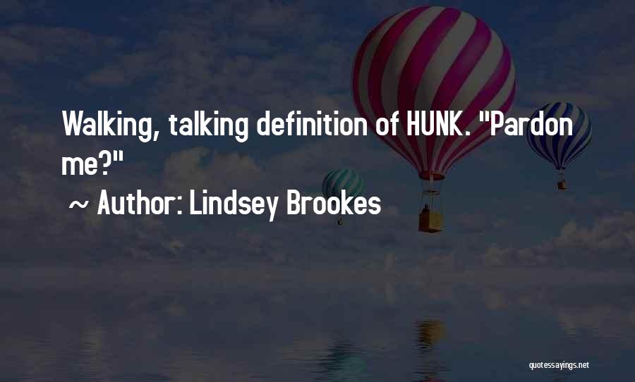 Lindsey Brookes Quotes: Walking, Talking Definition Of Hunk. Pardon Me?