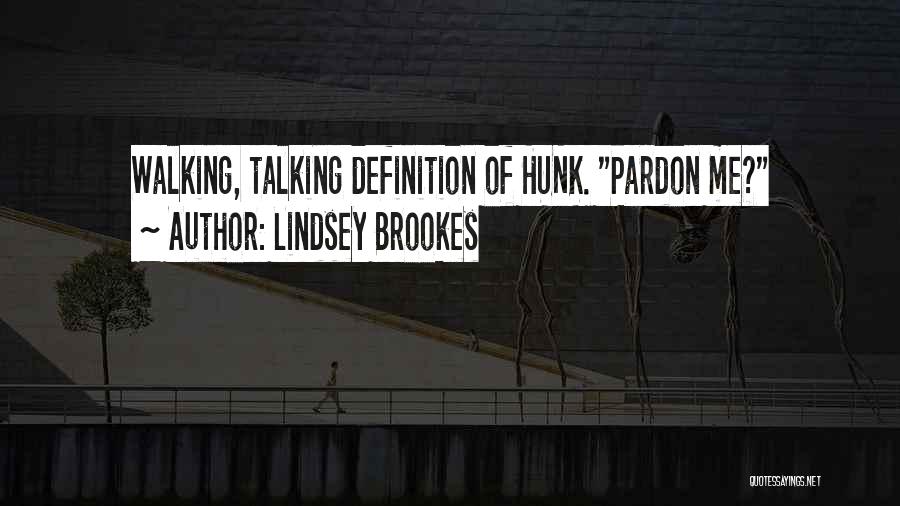 Lindsey Brookes Quotes: Walking, Talking Definition Of Hunk. Pardon Me?