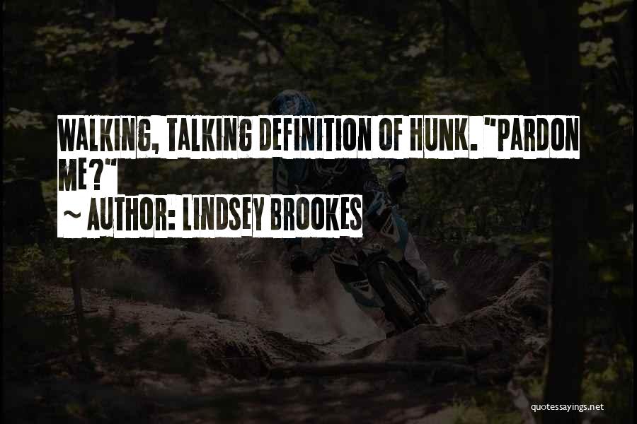 Lindsey Brookes Quotes: Walking, Talking Definition Of Hunk. Pardon Me?