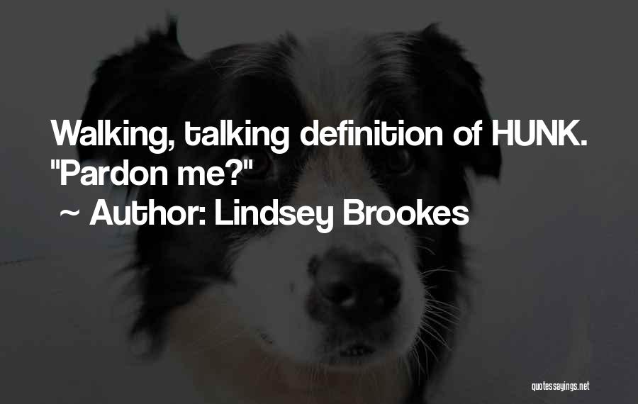 Lindsey Brookes Quotes: Walking, Talking Definition Of Hunk. Pardon Me?