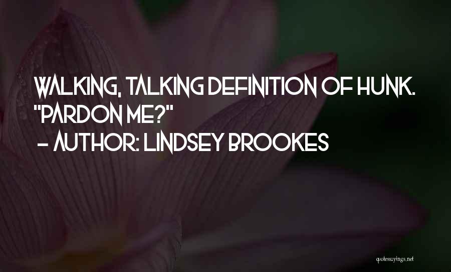 Lindsey Brookes Quotes: Walking, Talking Definition Of Hunk. Pardon Me?