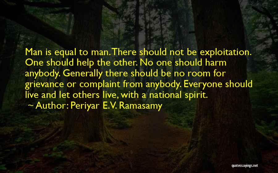 Periyar E.V. Ramasamy Quotes: Man Is Equal To Man. There Should Not Be Exploitation. One Should Help The Other. No One Should Harm Anybody.