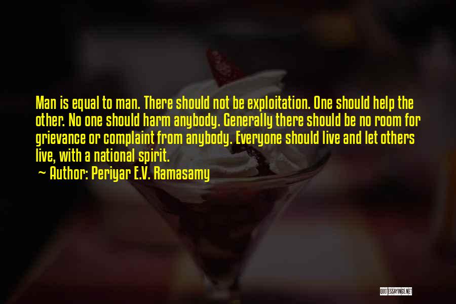 Periyar E.V. Ramasamy Quotes: Man Is Equal To Man. There Should Not Be Exploitation. One Should Help The Other. No One Should Harm Anybody.