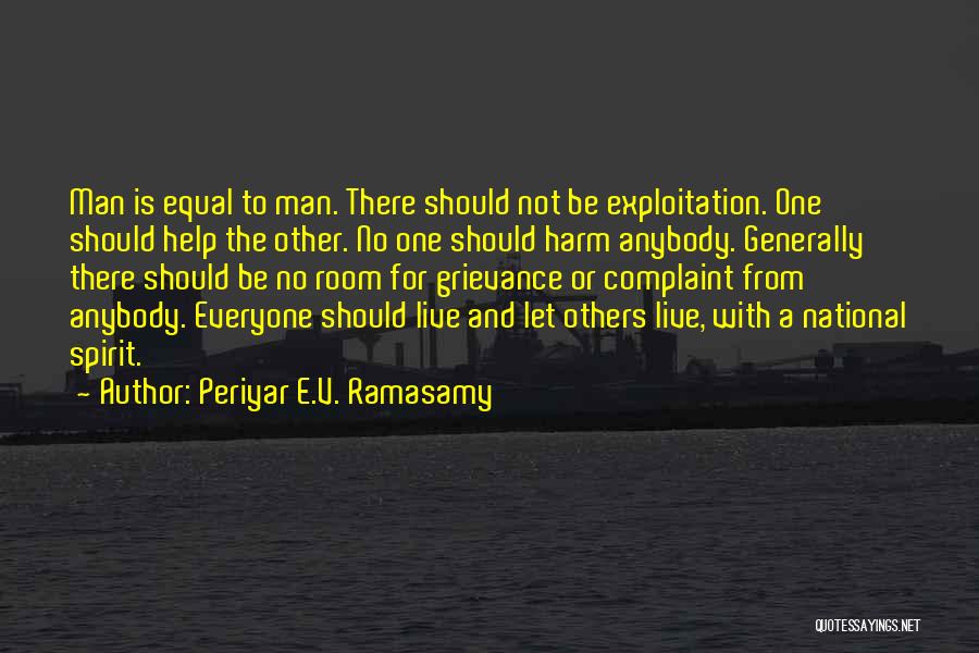 Periyar E.V. Ramasamy Quotes: Man Is Equal To Man. There Should Not Be Exploitation. One Should Help The Other. No One Should Harm Anybody.
