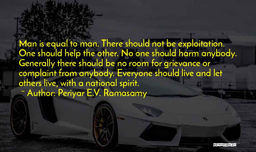 Periyar E.V. Ramasamy Quotes: Man Is Equal To Man. There Should Not Be Exploitation. One Should Help The Other. No One Should Harm Anybody.