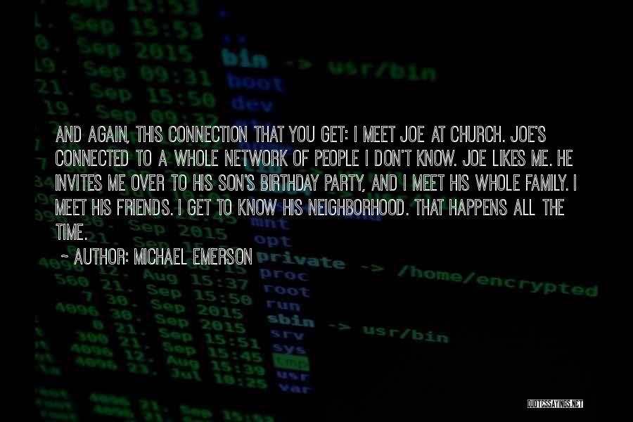 Michael Emerson Quotes: And Again, This Connection That You Get: I Meet Joe At Church. Joe's Connected To A Whole Network Of People