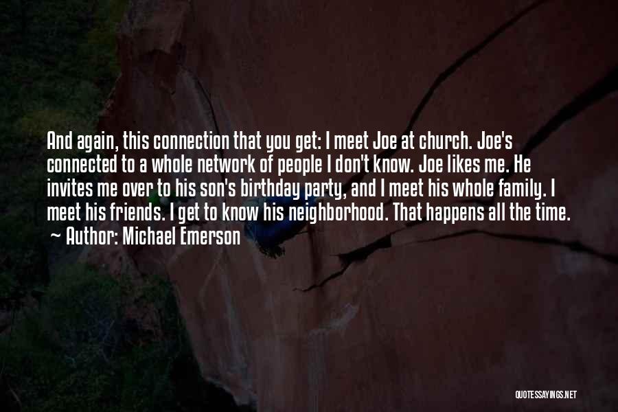 Michael Emerson Quotes: And Again, This Connection That You Get: I Meet Joe At Church. Joe's Connected To A Whole Network Of People