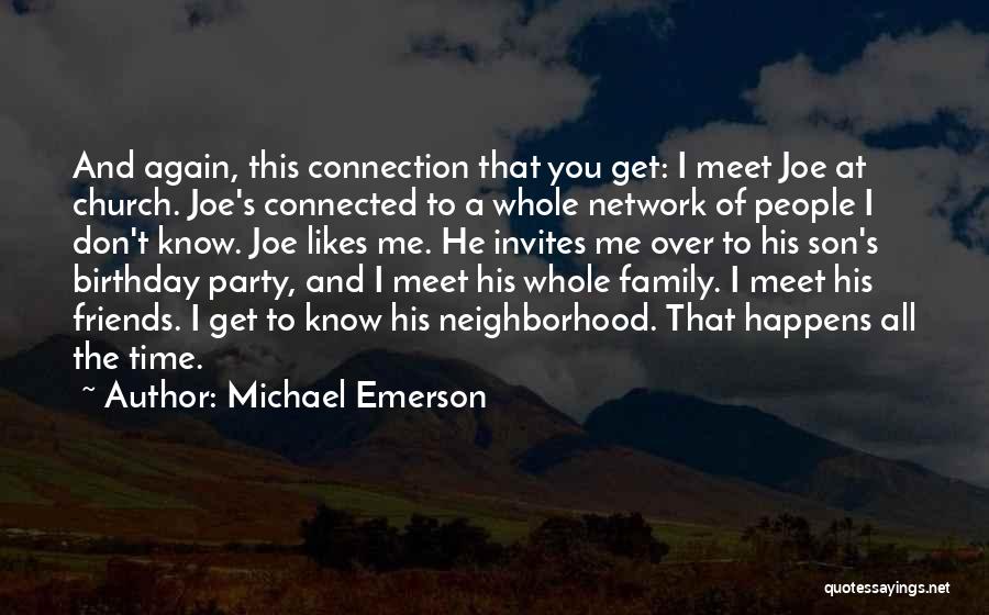 Michael Emerson Quotes: And Again, This Connection That You Get: I Meet Joe At Church. Joe's Connected To A Whole Network Of People