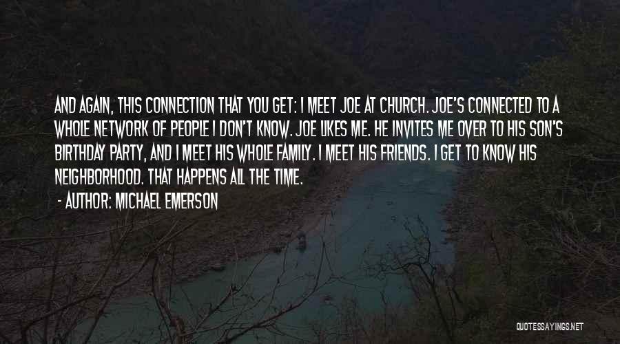 Michael Emerson Quotes: And Again, This Connection That You Get: I Meet Joe At Church. Joe's Connected To A Whole Network Of People