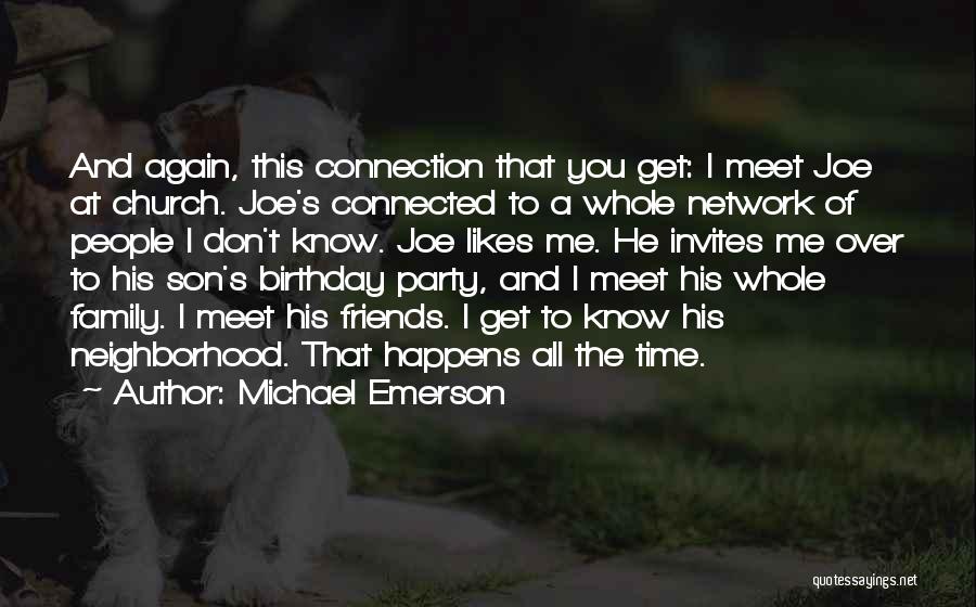 Michael Emerson Quotes: And Again, This Connection That You Get: I Meet Joe At Church. Joe's Connected To A Whole Network Of People