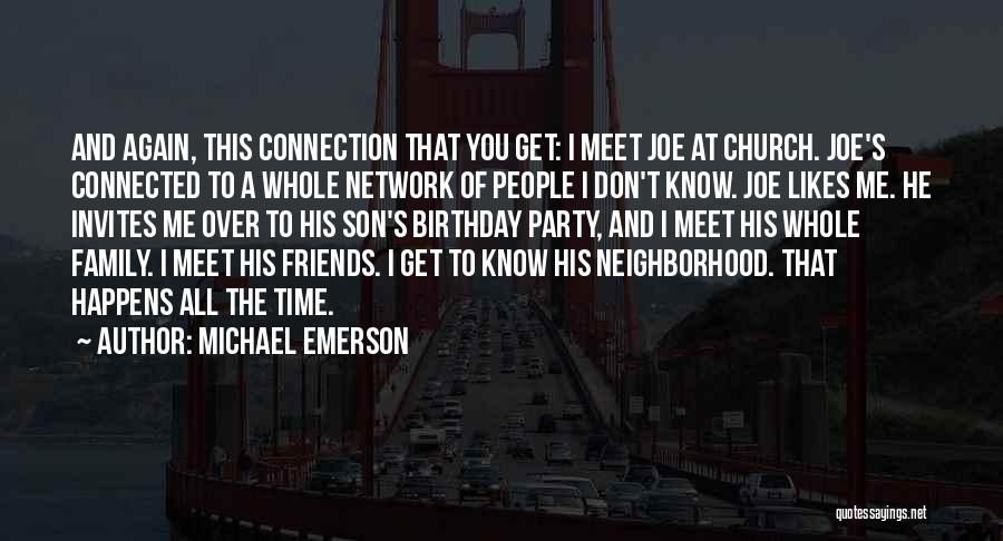 Michael Emerson Quotes: And Again, This Connection That You Get: I Meet Joe At Church. Joe's Connected To A Whole Network Of People