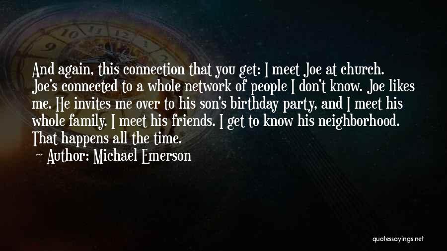 Michael Emerson Quotes: And Again, This Connection That You Get: I Meet Joe At Church. Joe's Connected To A Whole Network Of People