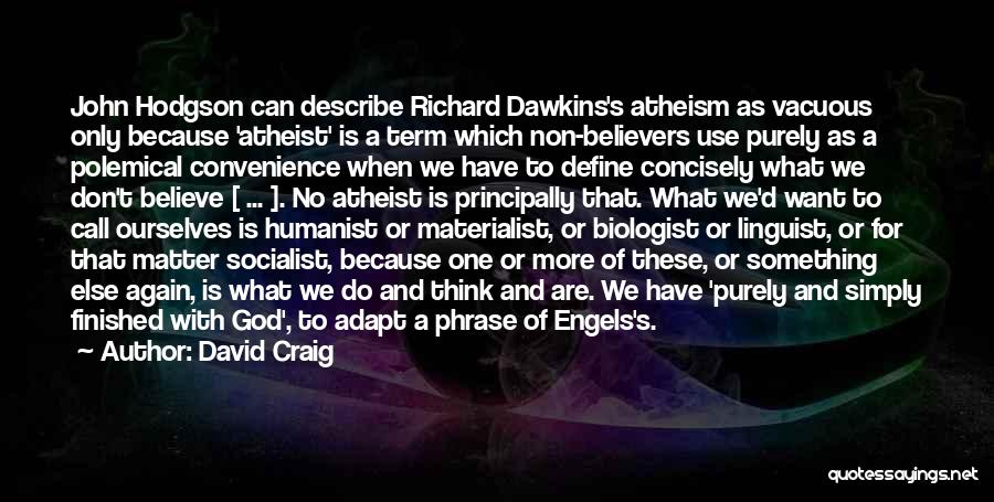 David Craig Quotes: John Hodgson Can Describe Richard Dawkins's Atheism As Vacuous Only Because 'atheist' Is A Term Which Non-believers Use Purely As