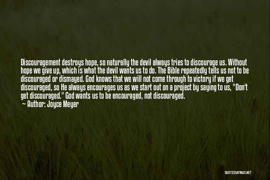 Joyce Meyer Quotes: Discouragement Destroys Hope, So Naturally The Devil Always Tries To Discourage Us. Without Hope We Give Up, Which Is What