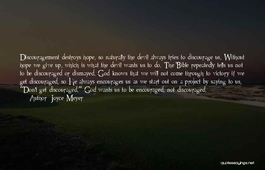 Joyce Meyer Quotes: Discouragement Destroys Hope, So Naturally The Devil Always Tries To Discourage Us. Without Hope We Give Up, Which Is What