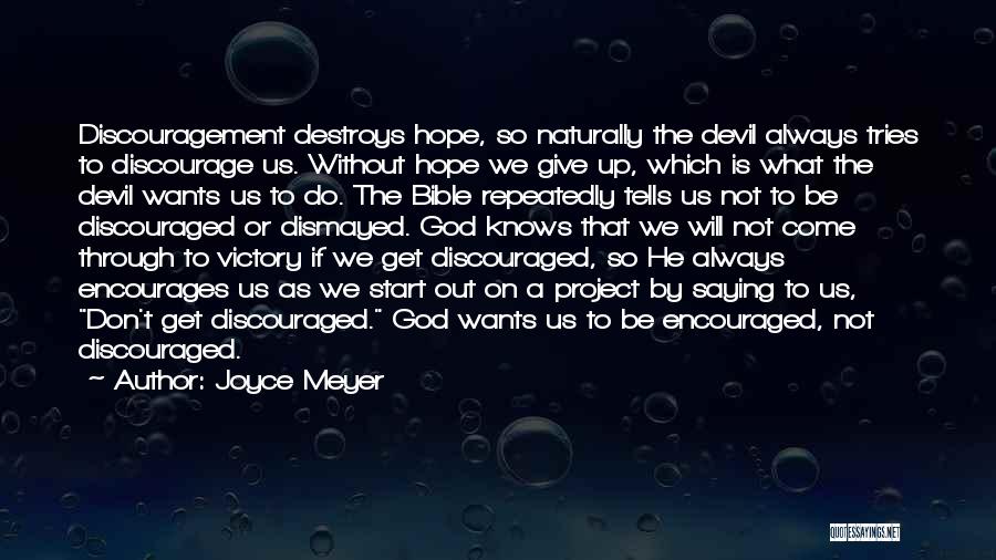 Joyce Meyer Quotes: Discouragement Destroys Hope, So Naturally The Devil Always Tries To Discourage Us. Without Hope We Give Up, Which Is What