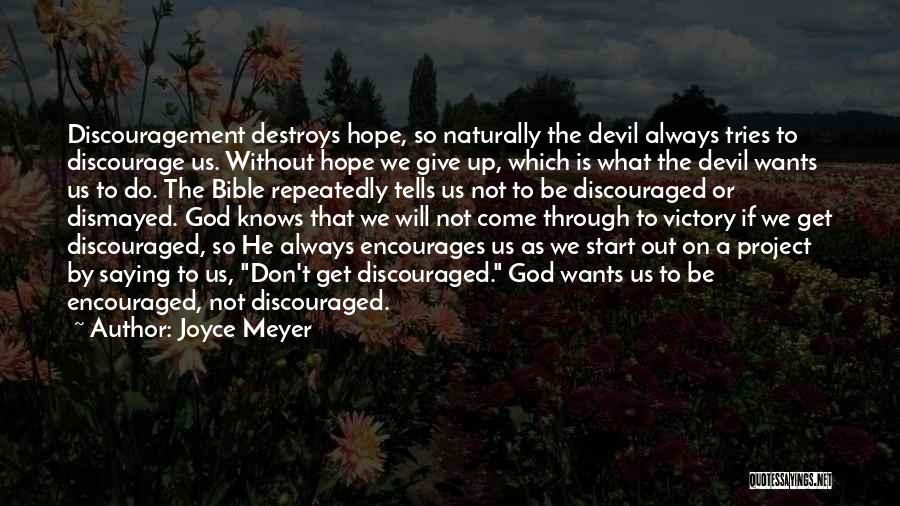 Joyce Meyer Quotes: Discouragement Destroys Hope, So Naturally The Devil Always Tries To Discourage Us. Without Hope We Give Up, Which Is What