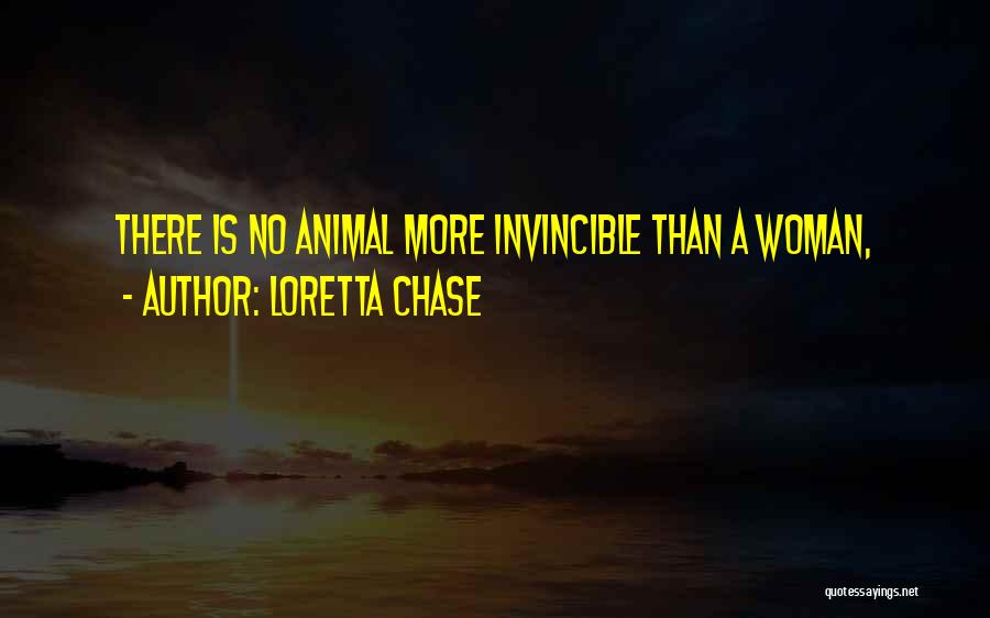 Loretta Chase Quotes: There Is No Animal More Invincible Than A Woman,