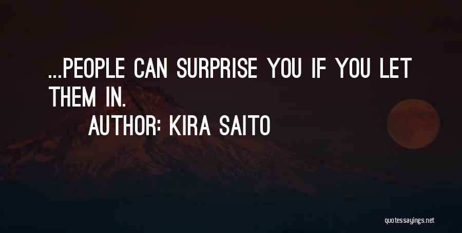 Kira Saito Quotes: ...people Can Surprise You If You Let Them In.