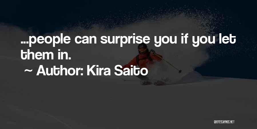 Kira Saito Quotes: ...people Can Surprise You If You Let Them In.